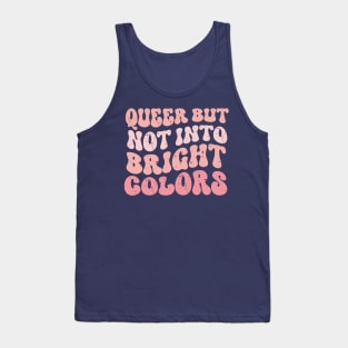 Queer but Not Into Bright Colors funny Tank Top